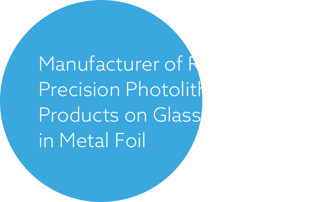 Manufacturer of Reticles and Precision Photolithographic Products on Glass, Film and in Metal Foil